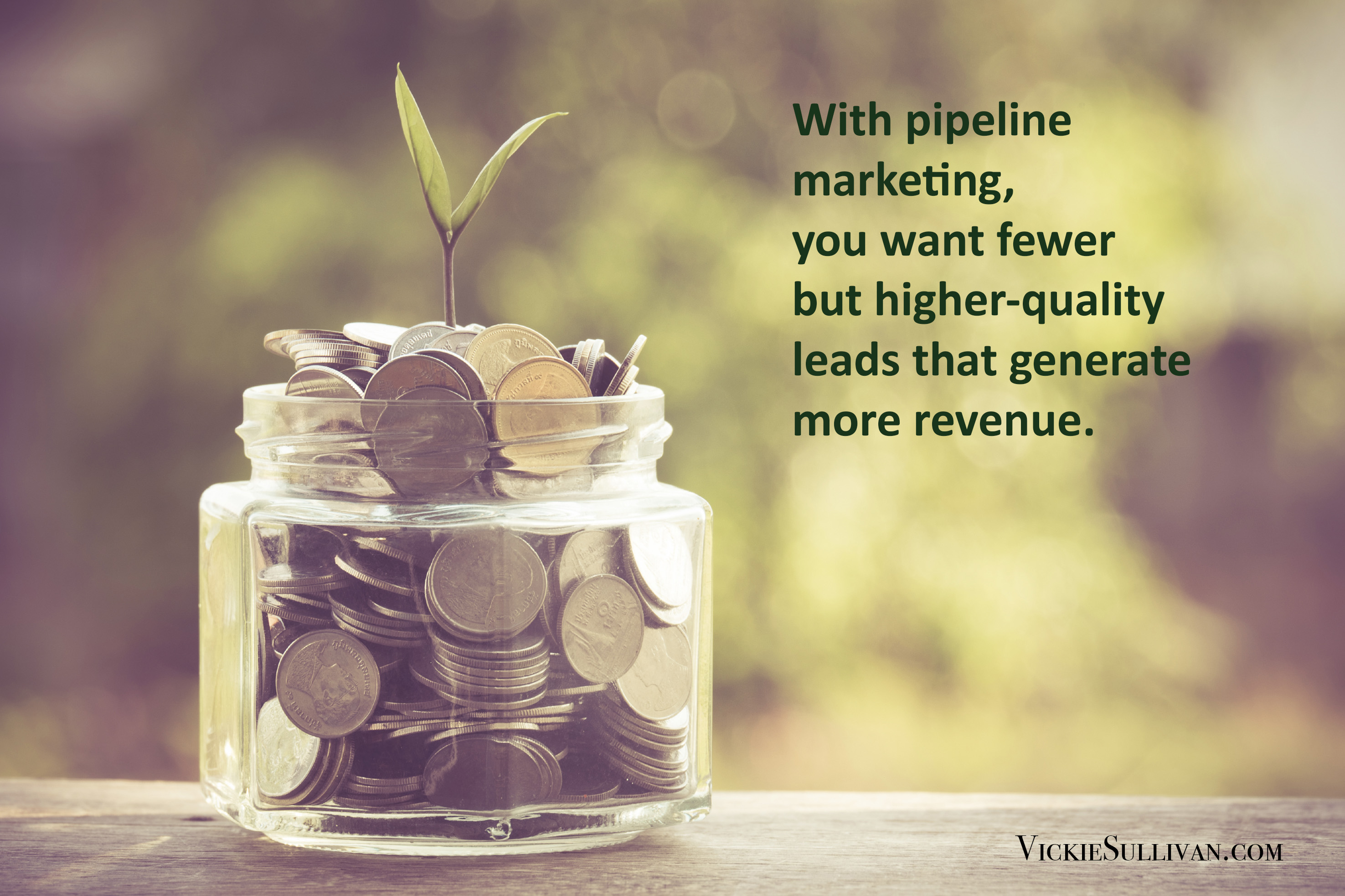 With pipeline marketing, you want fewer but higher-quality leads that generate more revenue.