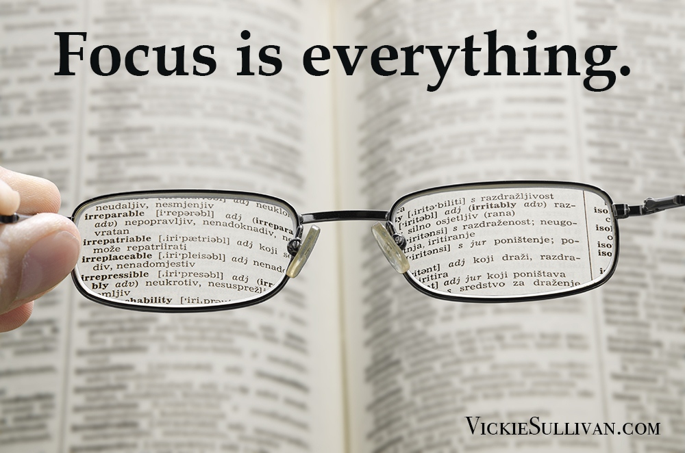 Focus is everything