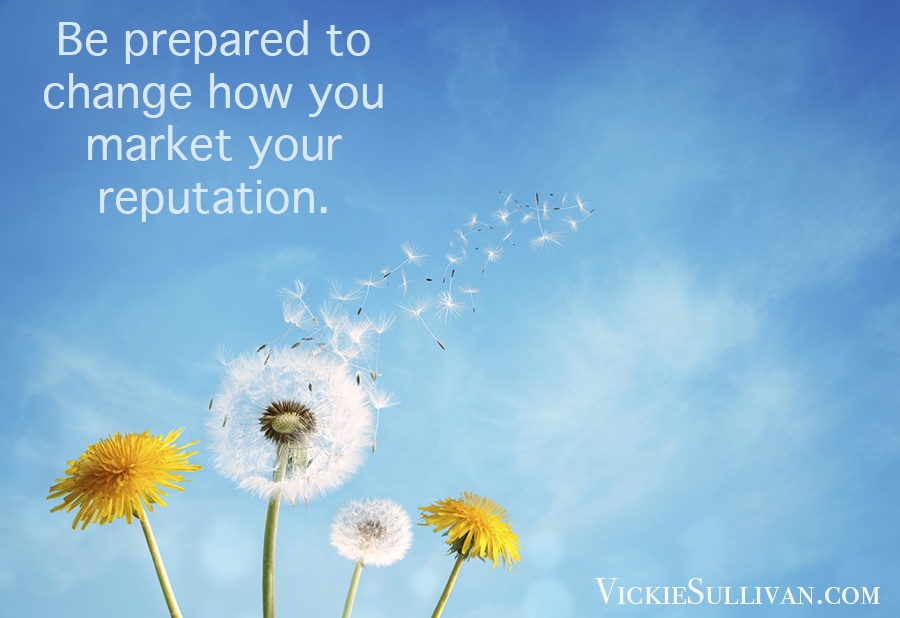 Be prepared to change how you market your reputation.