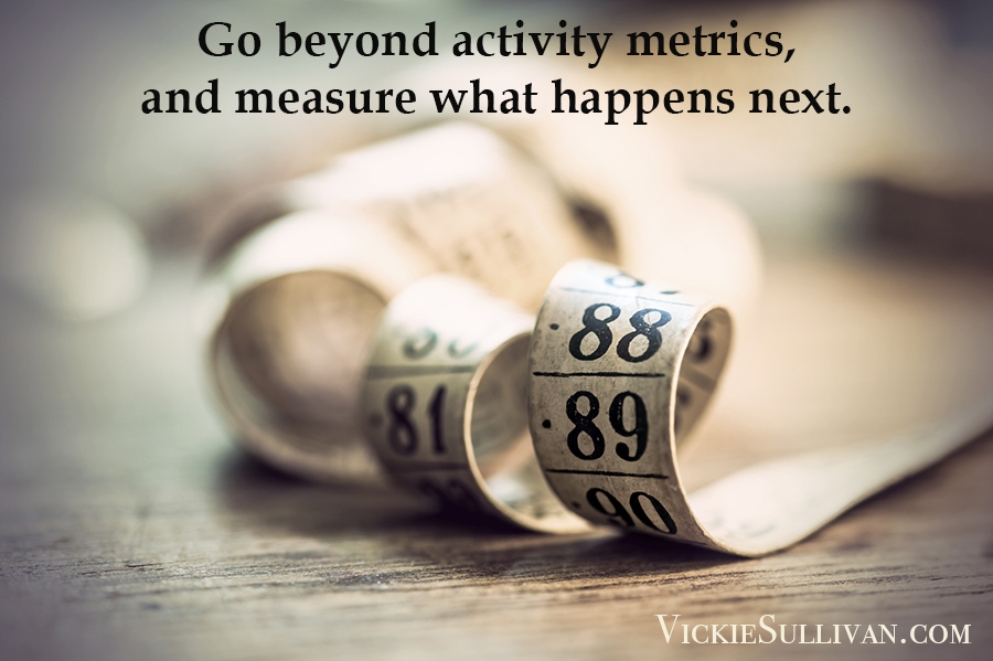 Go beyond activity metrics and measure what happens next.