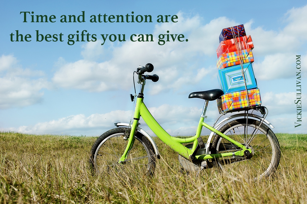 Time and attention are the best gifts you can give.