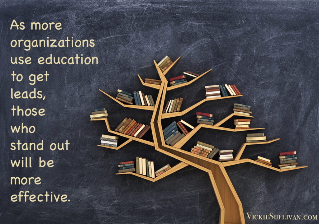 As more organizations use education to get leads, those who stand out will be more effective.