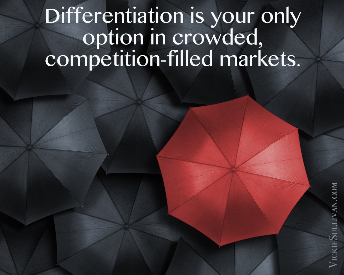Differentiation is your only option in crowded, competition-filled markets.
