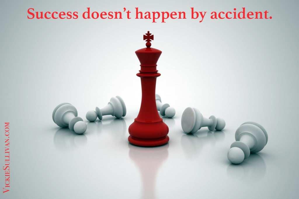Success doesn’t happen by accident.