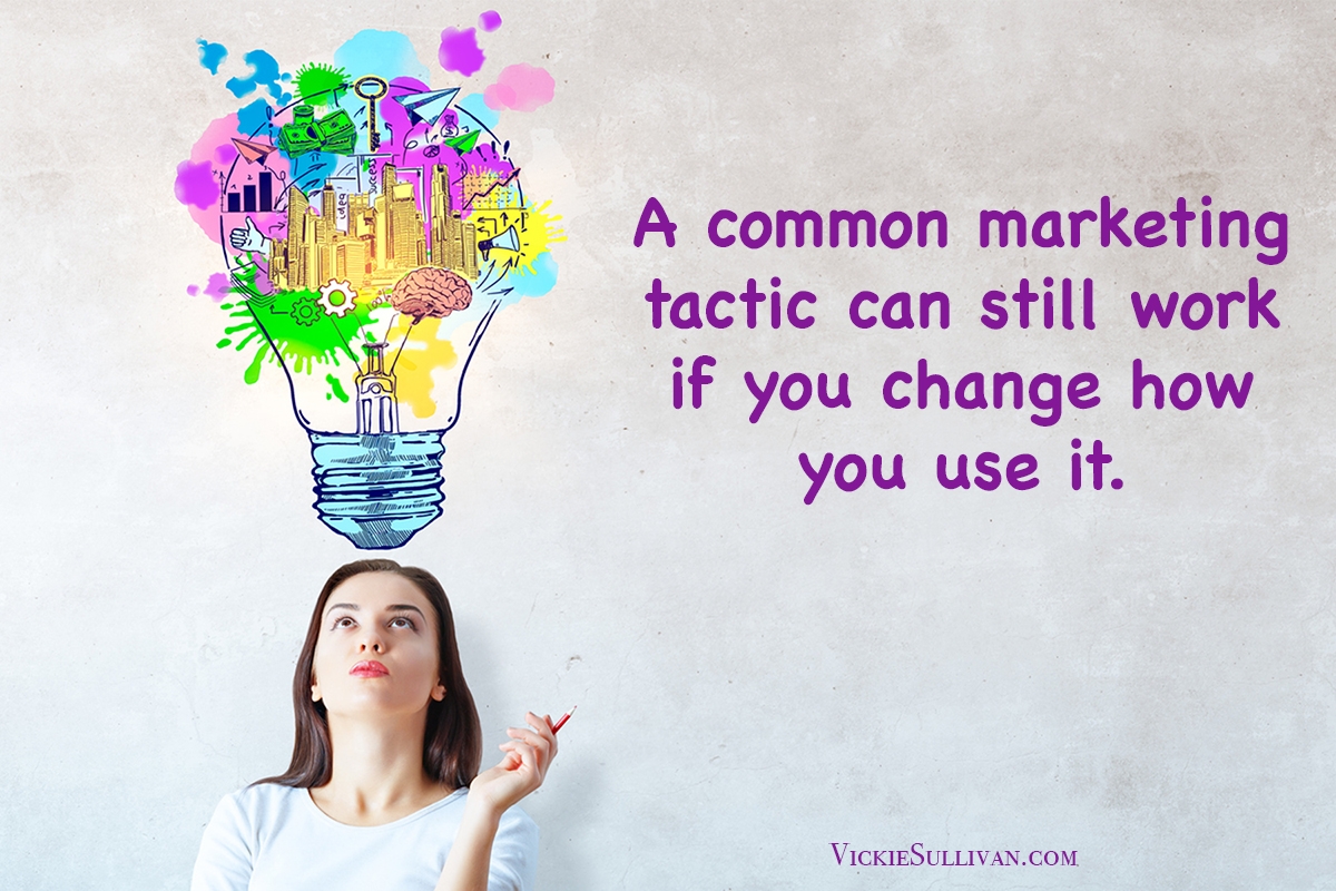 A common marketing tactic can still work if you change how you use it.