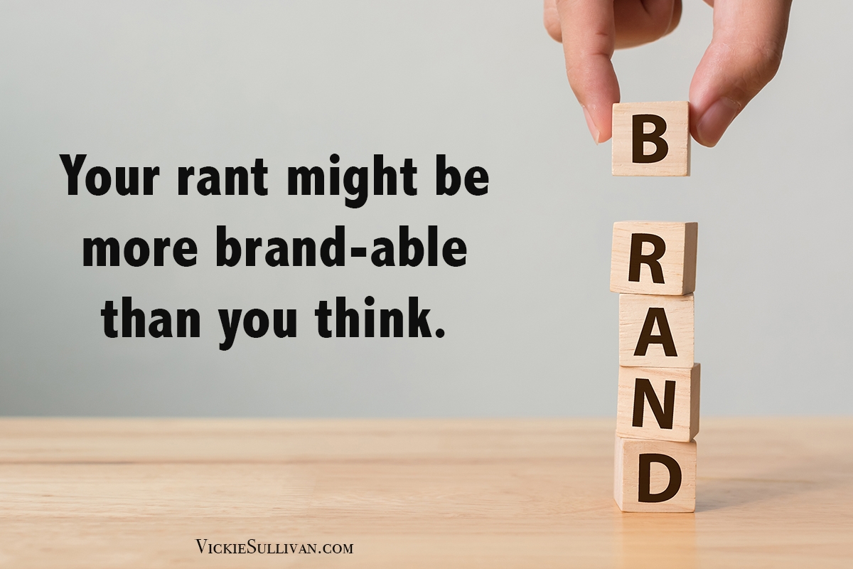 Your rant might be more brand-able than you think.