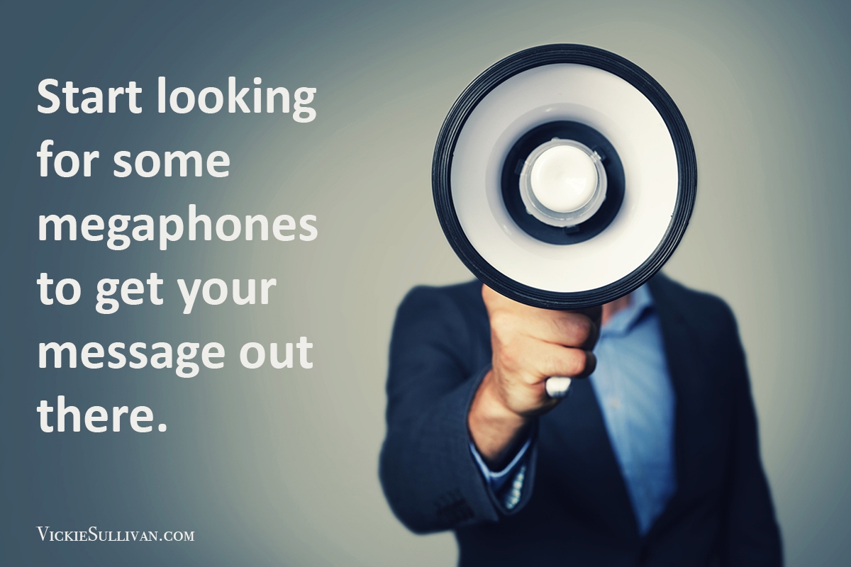 Start looking for some megaphones to get your message out there.