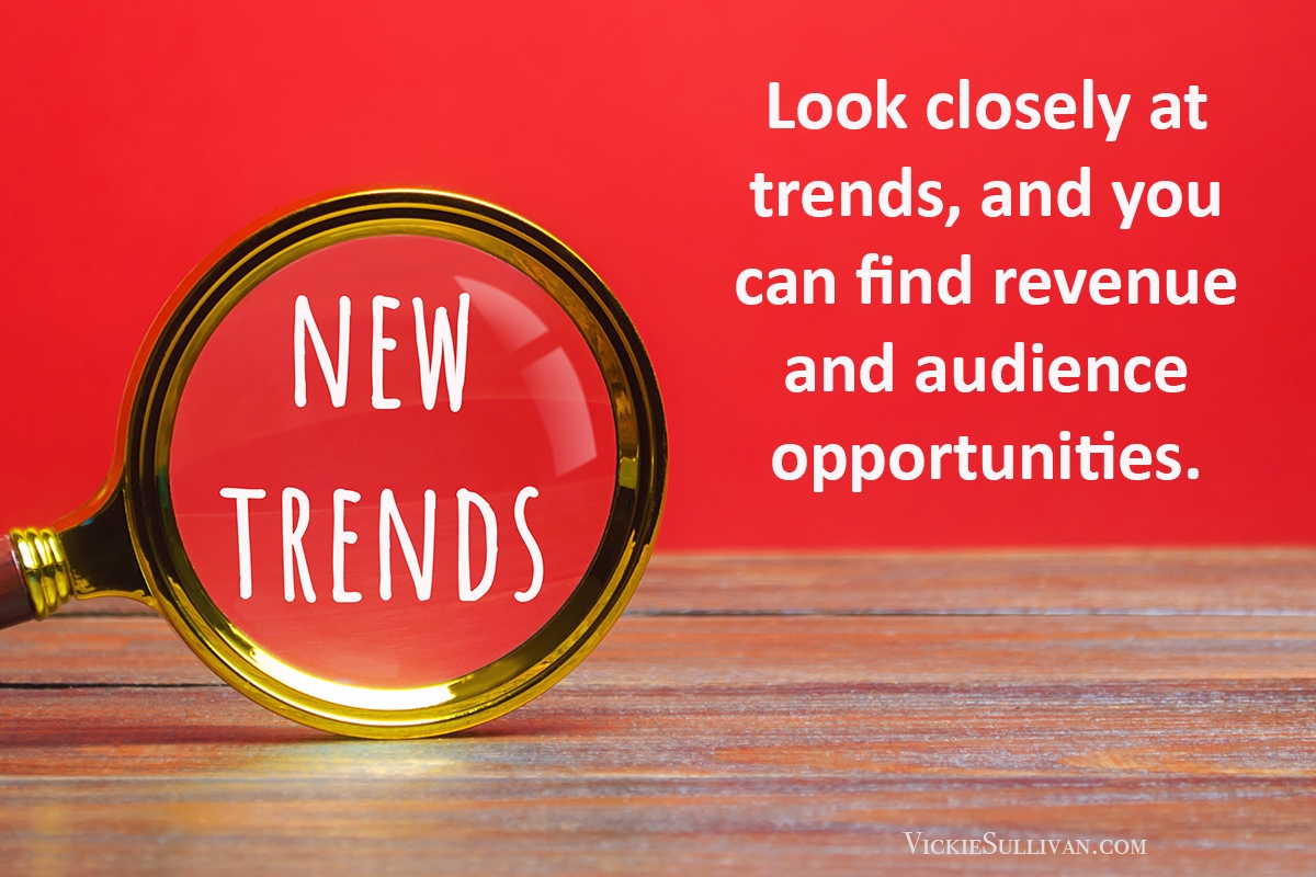 Look closely at trends, and you can find revenue and audience opportunities.