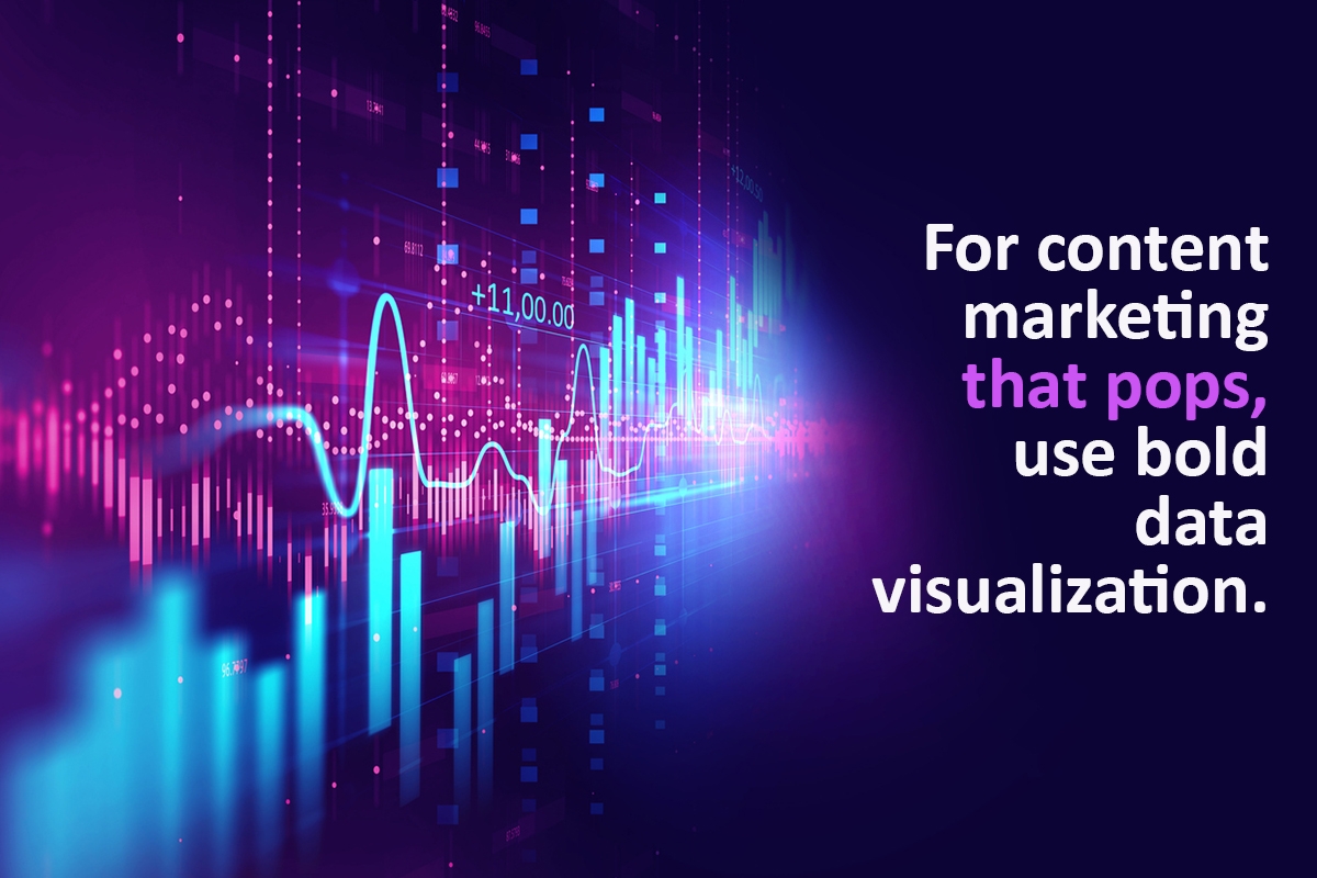 For content marketing that pops, use bold data visualization.
